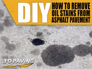 Article header image with the text DIY, how to remove oil stains from asphalt pavement by 3-D Paving and Sealcoating. A comprehensive article on how to removing oil stains from asphalt surfaces. Need professional help with oil stains? Contact South Florida's asphalt experts at 3-D Paving and Sealcoating.